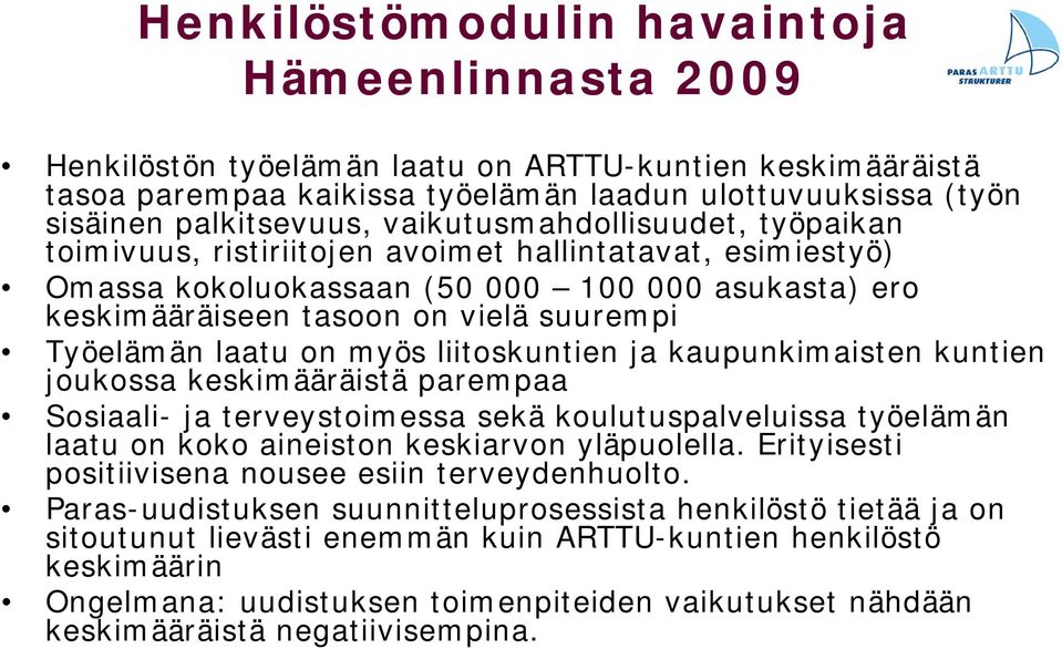 laatu on myös liitoskuntien ja kaupunkimaisten kuntien joukossa keskimääräistä parempaa Sosiaali- ja terveystoimessa sekä koulutuspalveluissa työelämän laatu on koko aineiston keskiarvon yläpuolella.