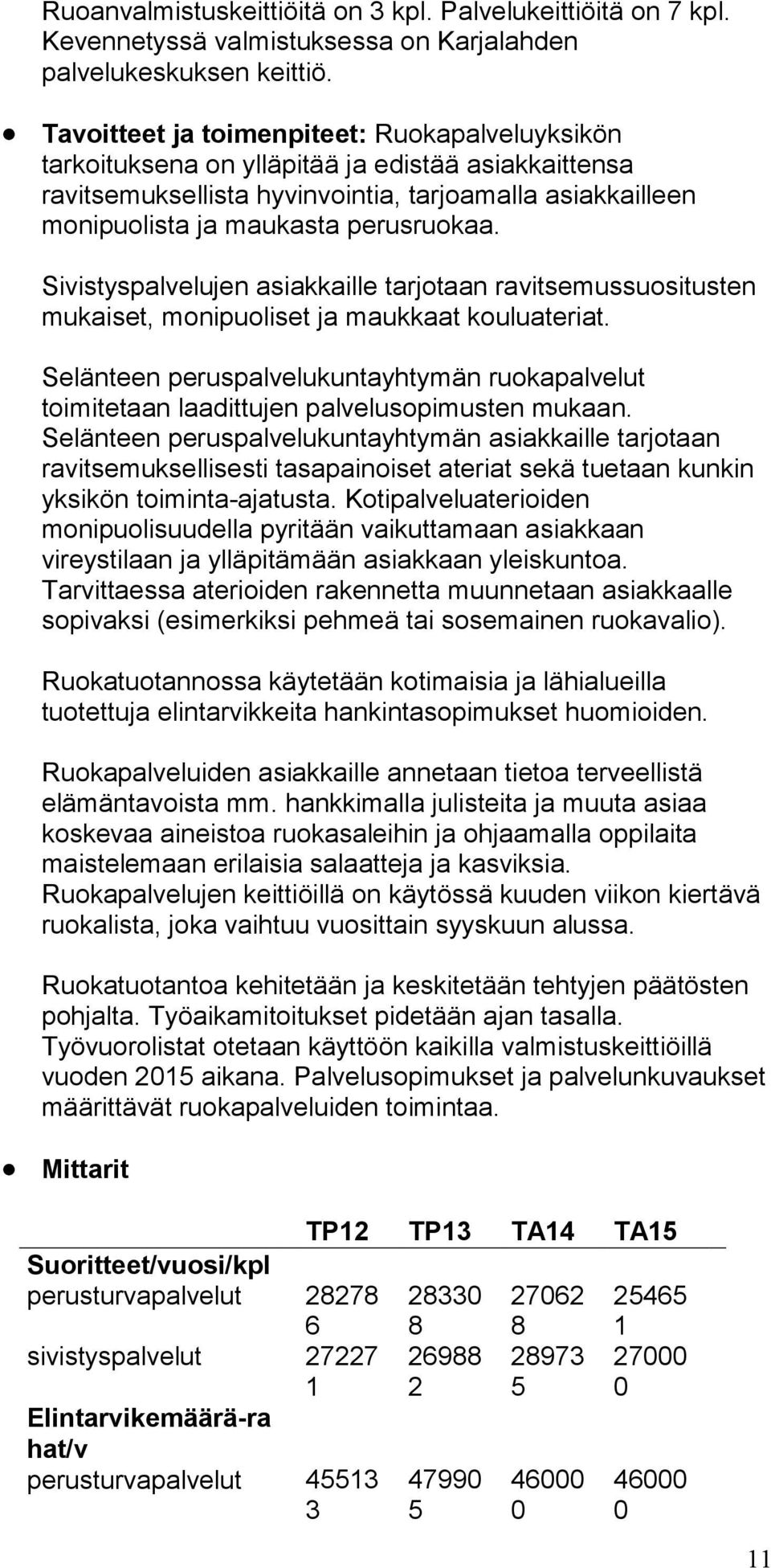 Sivistyspalvelujen asiakkaille tarjotaan ravitsemussuositusten mukaiset, monipuoliset ja maukkaat kouluateriat.