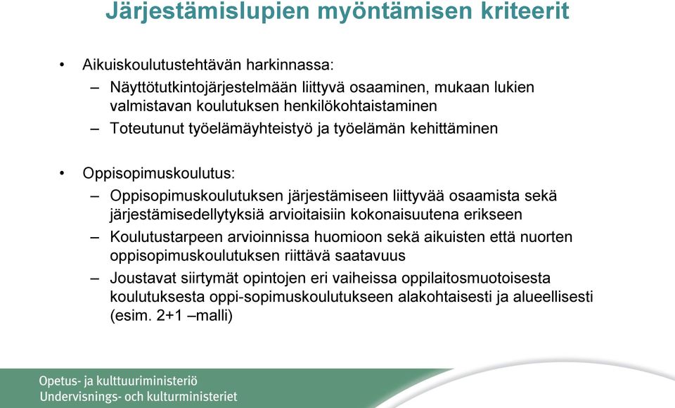 järjestämisedellytyksiä arvioitaisiin kokonaisuutena erikseen Koulutustarpeen arvioinnissa huomioon sekä aikuisten että nuorten oppisopimuskoulutuksen riittävä