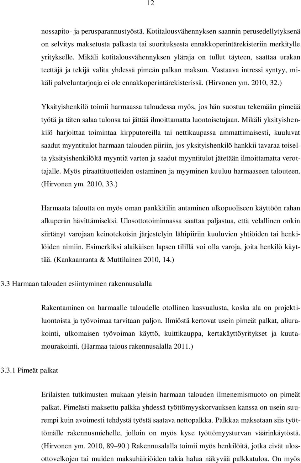 Vastaava intressi syntyy, mikäli palveluntarjoaja ei ole ennakkoperintärekisterissä. (Hirvonen ym. 2010, 32.