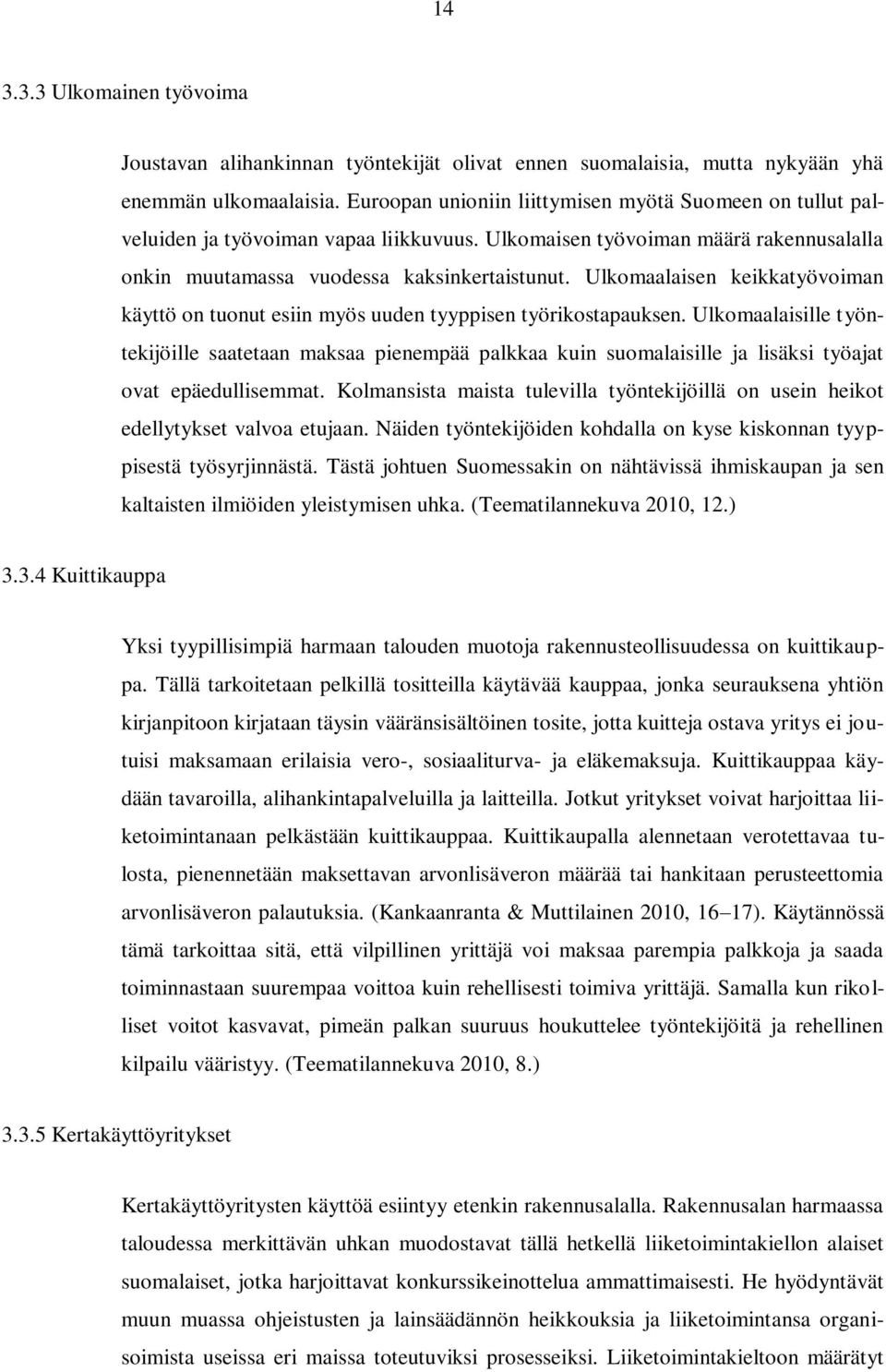 Ulkomaalaisen keikkatyövoiman käyttö on tuonut esiin myös uuden tyyppisen työrikostapauksen.