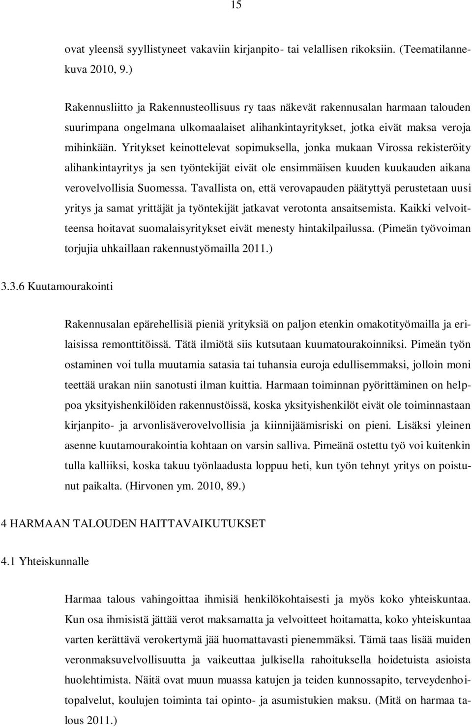 Yritykset keinottelevat sopimuksella, jonka mukaan Virossa rekisteröity alihankintayritys ja sen työntekijät eivät ole ensimmäisen kuuden kuukauden aikana verovelvollisia Suomessa.