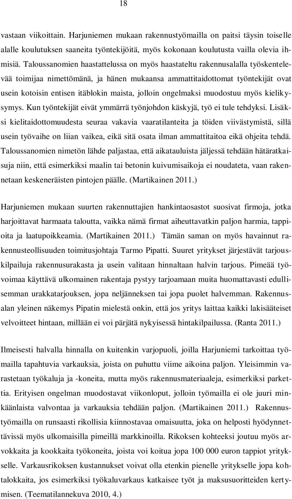 jolloin ongelmaksi muodostuu myös kielikysymys. Kun työntekijät eivät ymmärrä työnjohdon käskyjä, työ ei tule tehdyksi.