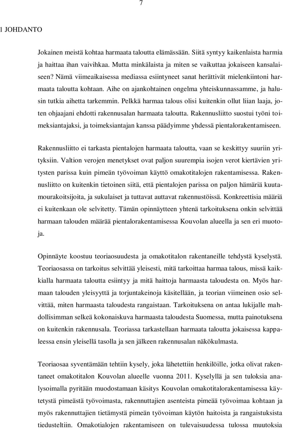 Pelkkä harmaa talous olisi kuitenkin ollut liian laaja, joten ohjaajani ehdotti rakennusalan harmaata taloutta.