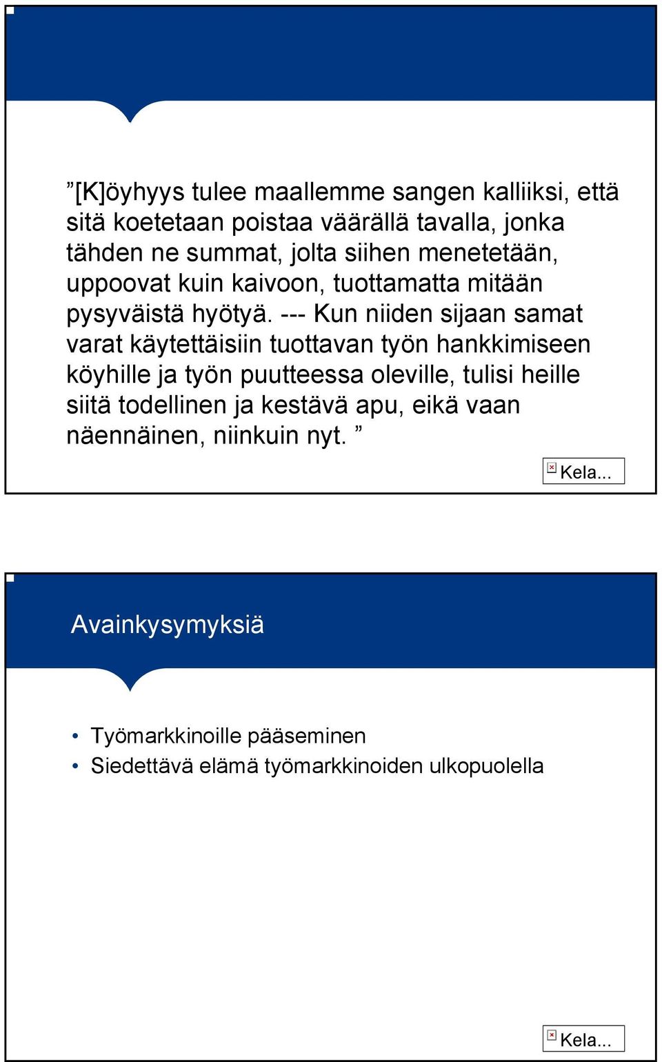 --- Kun niiden sijaan samat varat käytettäisiin tuottavan työn hankkimiseen köyhille ja työn puutteessa oleville, tulisi heille