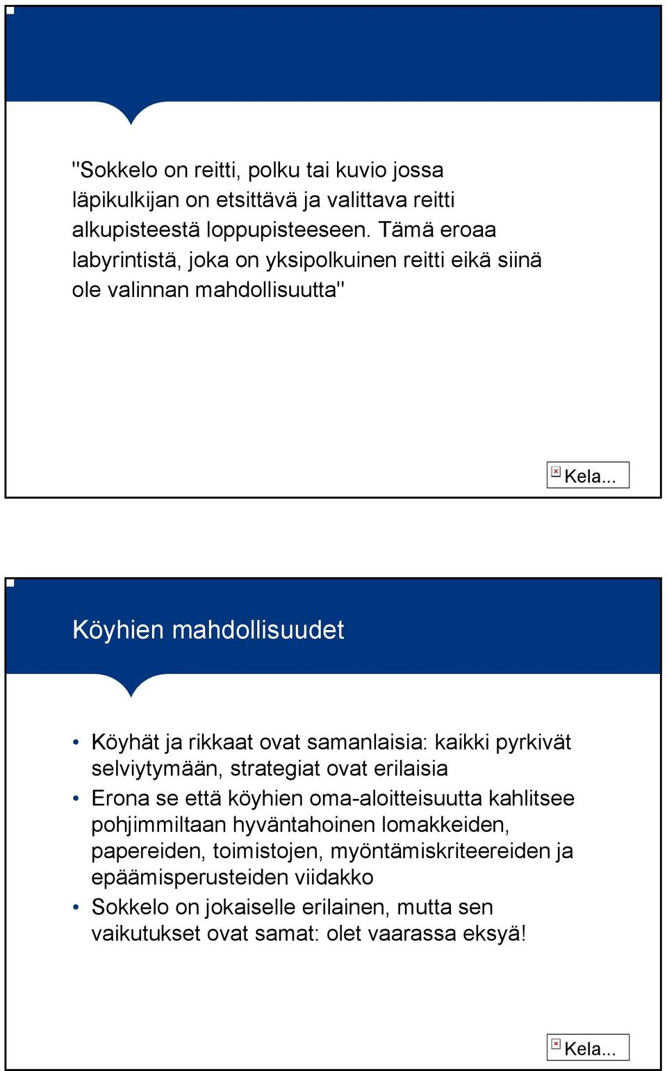 samanlaisia: kaikki pyrkivät selviytymään, strategiat ovat erilaisia Erona se että köyhien oma-aloitteisuutta kahlitsee pohjimmiltaan