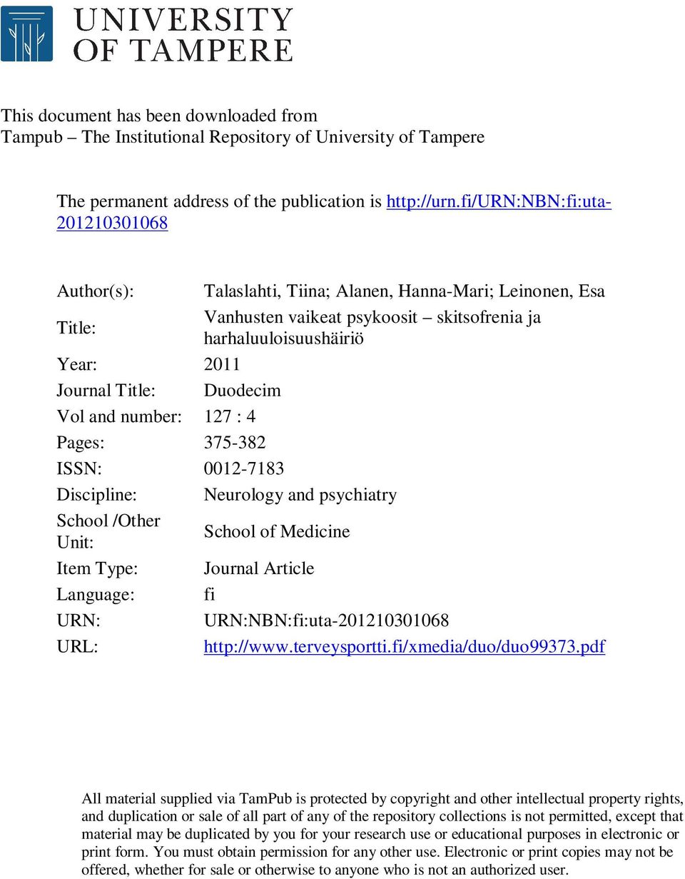 Duodecim Vol and number: 127 : 4 Pages: 375-382 ISSN: 0012-7183 Discipline: Neurology and psychiatry School /Other Unit: School of Medicine Item Type: Journal Article Language: fi URN: