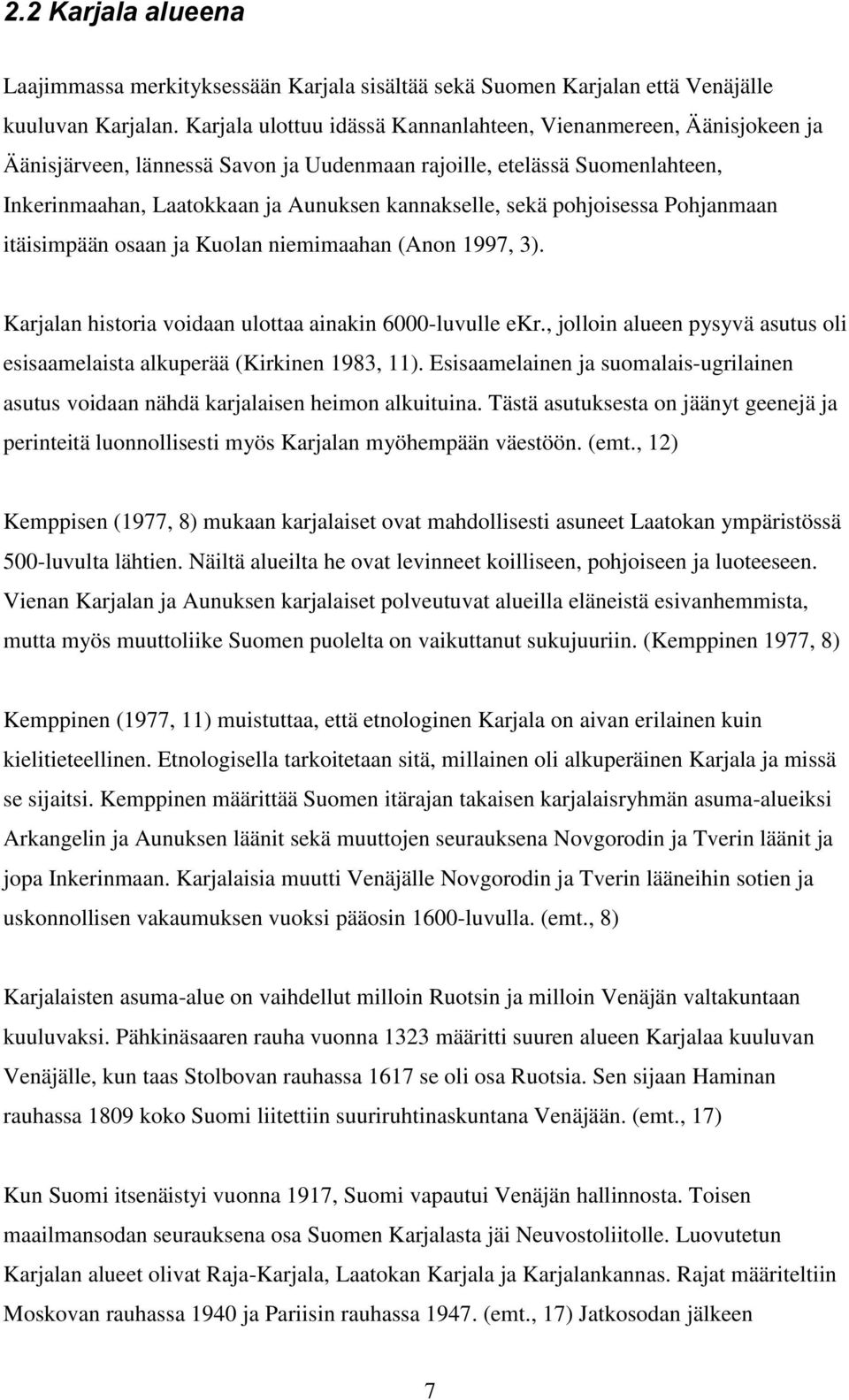 pohjoisessa Pohjanmaan itäisimpään osaan ja Kuolan niemimaahan (Anon 1997, 3). Karjalan historia voidaan ulottaa ainakin 6000-luvulle ekr.