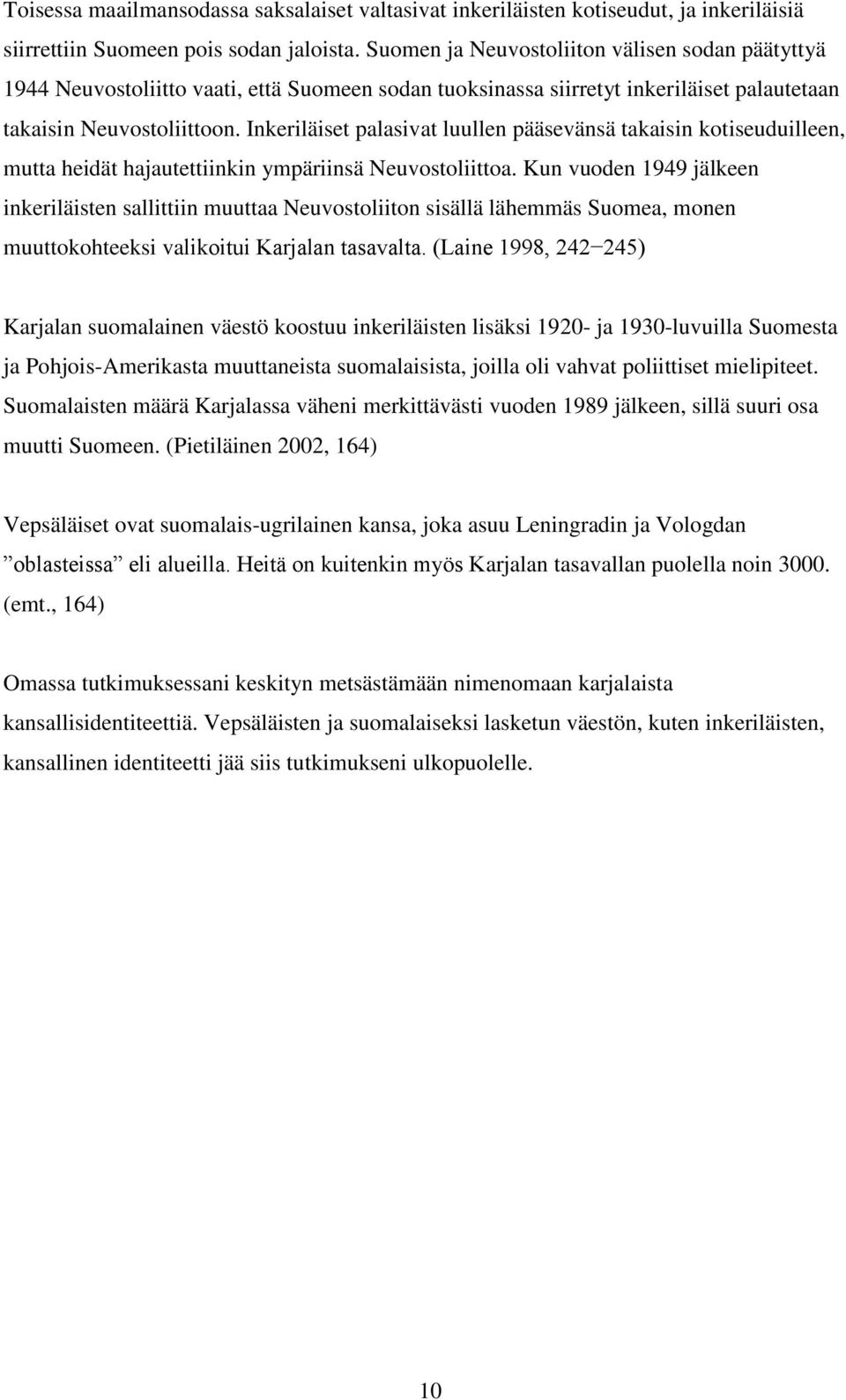 Inkeriläiset palasivat luullen pääsevänsä takaisin kotiseuduilleen, mutta heidät hajautettiinkin ympäriinsä Neuvostoliittoa.