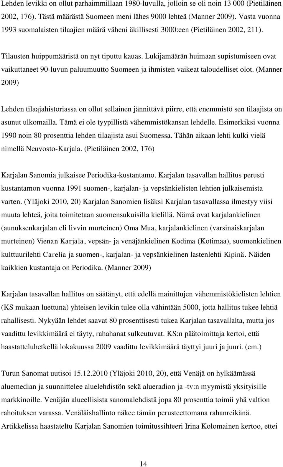 Lukijamäärän huimaan supistumiseen ovat vaikuttaneet 90-luvun paluumuutto Suomeen ja ihmisten vaikeat taloudelliset olot.