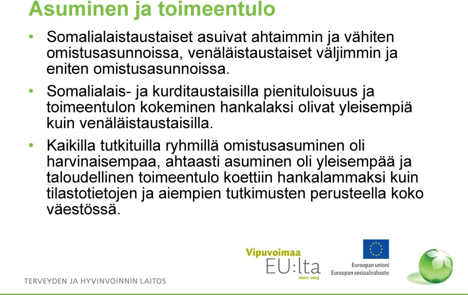 alais- ja kurditaustaisilla pienituloisuus ja toimeentulon kokeminen hankalaksi olivat yleisempiä kuin venäläistaustaisilla.