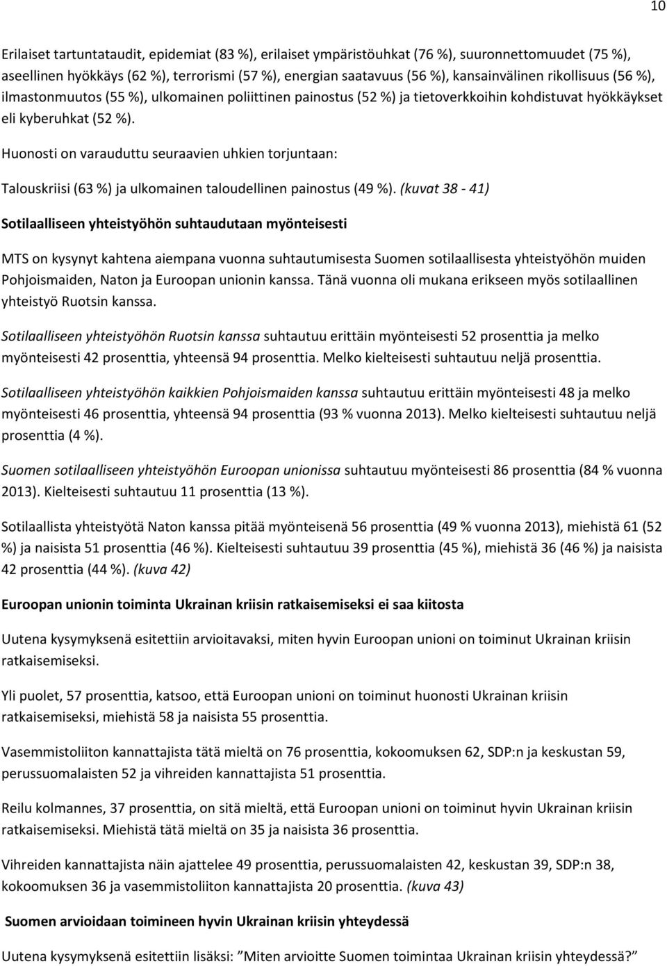 Huonosti on varauduttu seuraavien uhkien torjuntaan: Talouskriisi (63 %) ja ulkomainen taloudellinen painostus (49 %).