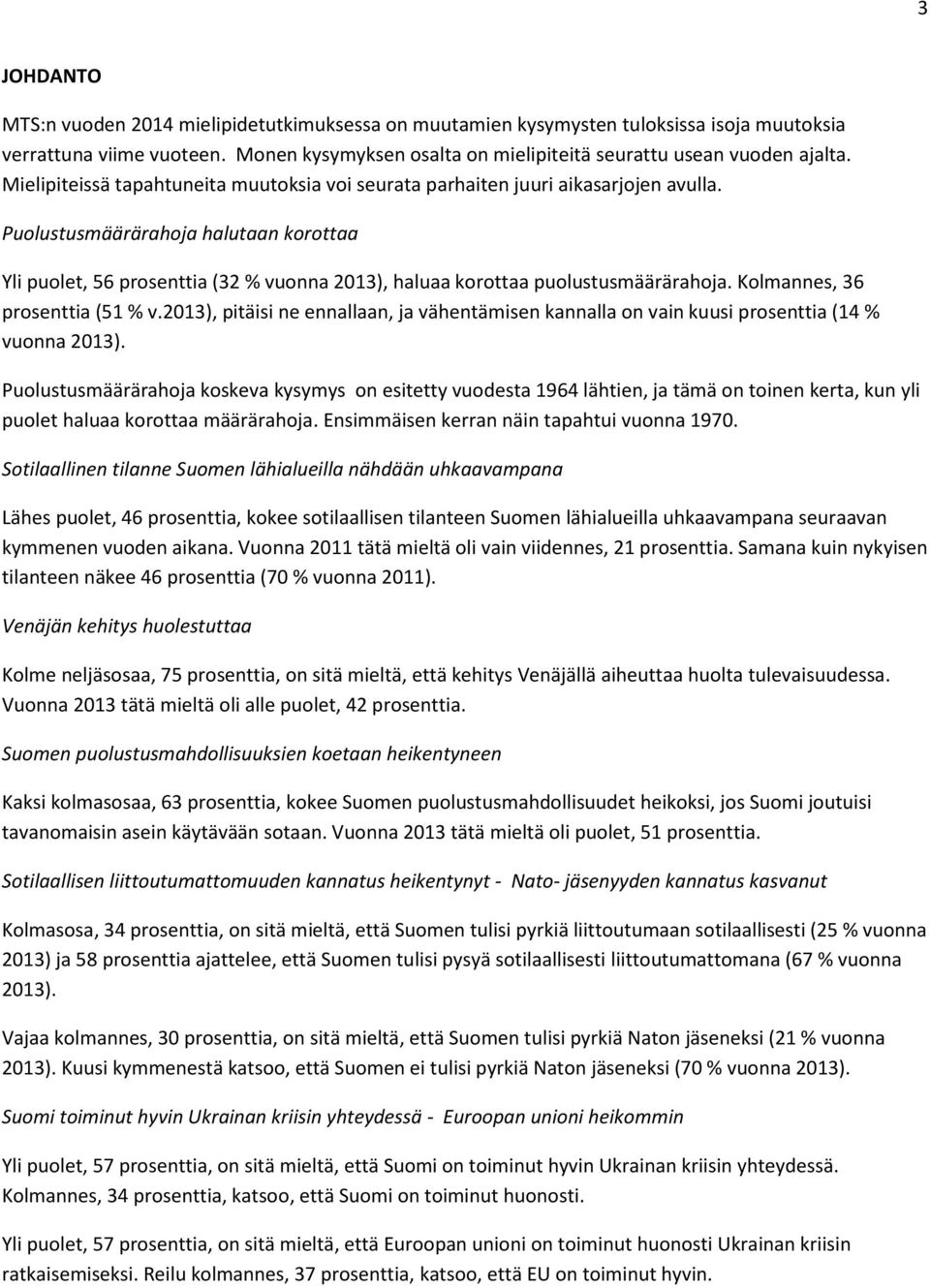 Puolustusmäärärahoja halutaan korottaa Yli puolet, 56 prosenttia (32 % vuonna 2013), haluaa korottaa puolustusmäärärahoja. Kolmannes, 36 prosenttia (51 % v.