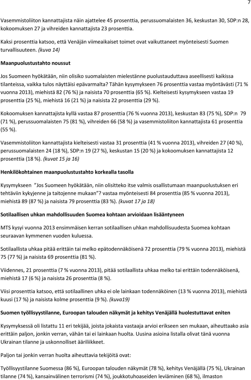 (kuva 14) Maanpuolustustahto noussut Jos Suomeen hyökätään, niin olisiko suomalaisten mielestänne puolustauduttava aseellisesti kaikissa tilanteissa, vaikka tulos näyttäisi epävarmalta?