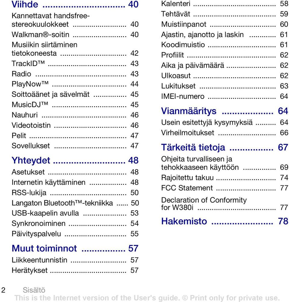 .. 53 Synkronoiminen... 54 Päivityspalvelu... 55 Muut toiminnot... 57 Liikkeentunnistin... 57 Herätykset... 57 Kalenteri... 58 Tehtävät... 59 Muistiinpanot... 60 Ajastin, ajanotto ja laskin.