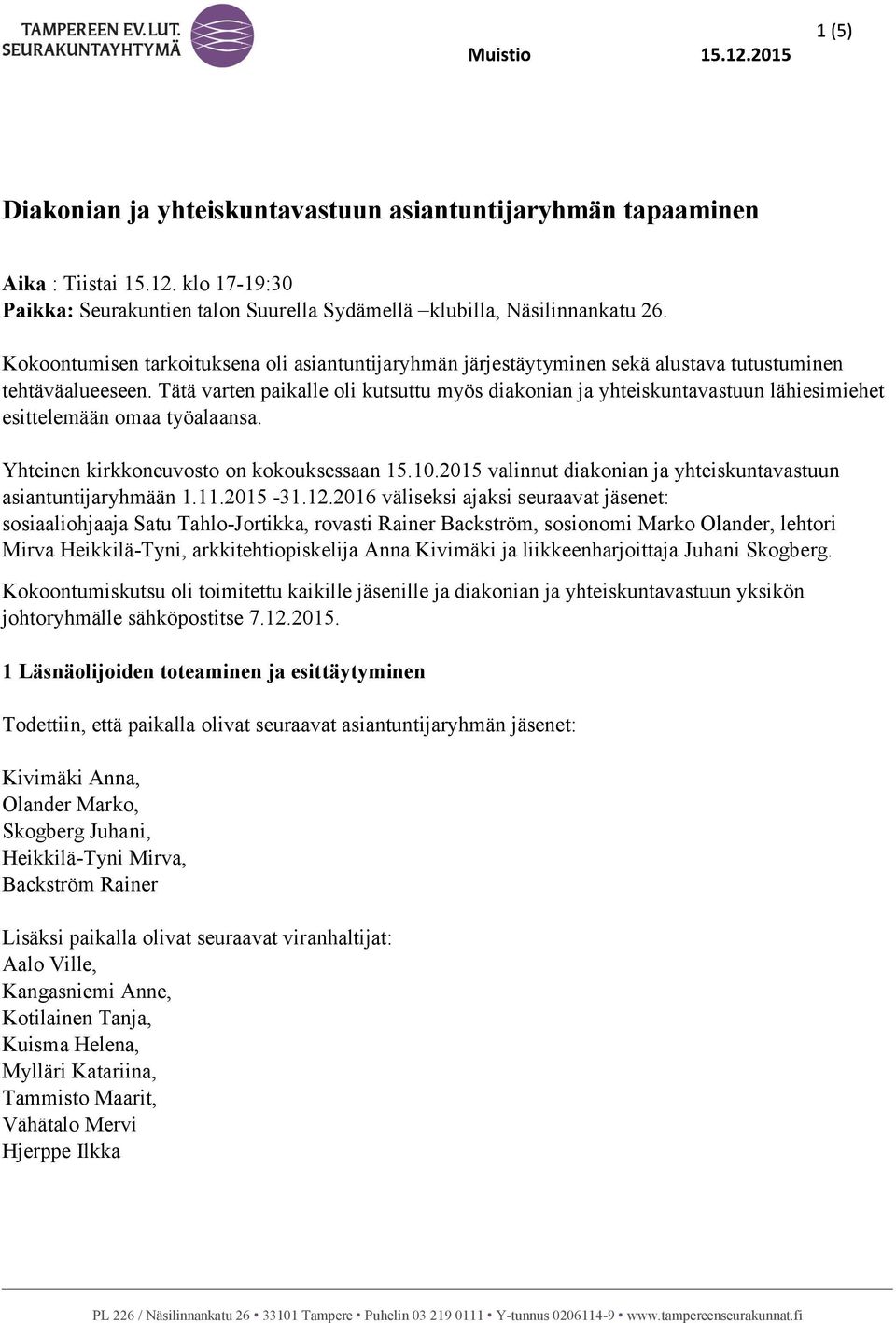 Tätä varten paikalle oli kutsuttu myös diakonian ja yhteiskuntavastuun lähiesimiehet esittelemään omaa työalaansa. Yhteinen kirkkoneuvosto on kokouksessaan 15.10.