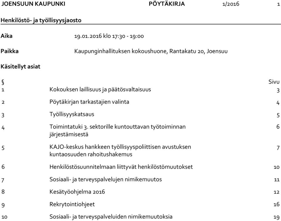 2016 klo 17:30-19:00 Paikka Kaupunginhallituksen kokoushuone, Rantakatu 20, Joensuu Käsitellyt asiat Sivu 1 Kokouksen laillisuus ja päätösvaltaisuus 3 2 Pöytäkirjan