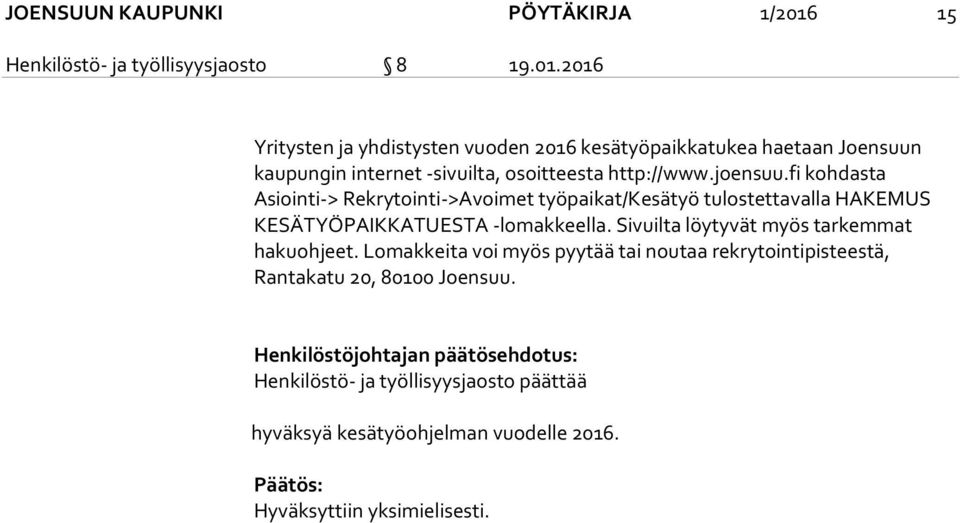 2016 Yritysten ja yhdistysten vuoden 2016 kesätyöpaikkatukea haetaan Joensuun kaupungin internet -sivuilta, osoitteesta http://www.joensuu.