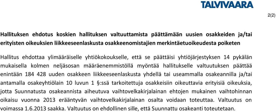 uuden osakkeen liikkeeseenlaskusta yhdellä tai useammalla osakeannilla ja/tai antamalla osakeyhtiölain 10 luvun 1 :ssä tarkoitettuja osakkeisiin oikeuttavia erityisiä oikeuksia, jotta Suunnatusta