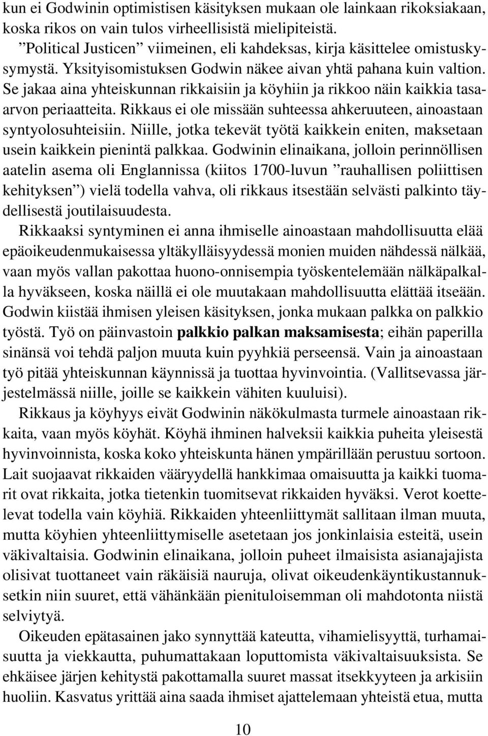 Se jakaa aina yhteiskunnan rikkaisiin ja köyhiin ja rikkoo näin kaikkia tasaarvon periaatteita. Rikkaus ei ole missään suhteessa ahkeruuteen, ainoastaan syntyolosuhteisiin.