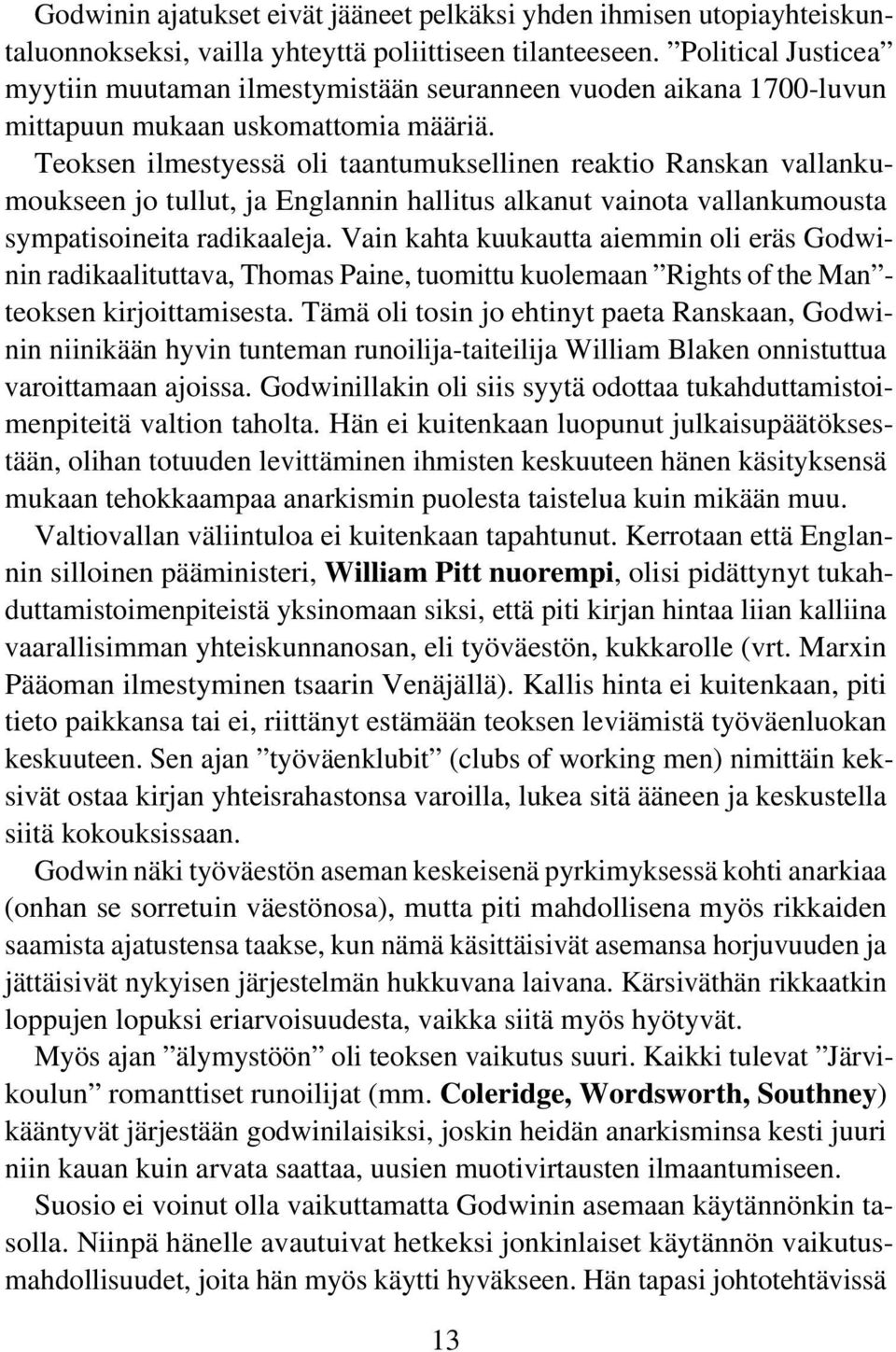 Teoksen ilmestyessä oli taantumuksellinen reaktio Ranskan vallankumoukseen jo tullut, ja Englannin hallitus alkanut vainota vallankumousta sympatisoineita radikaaleja.