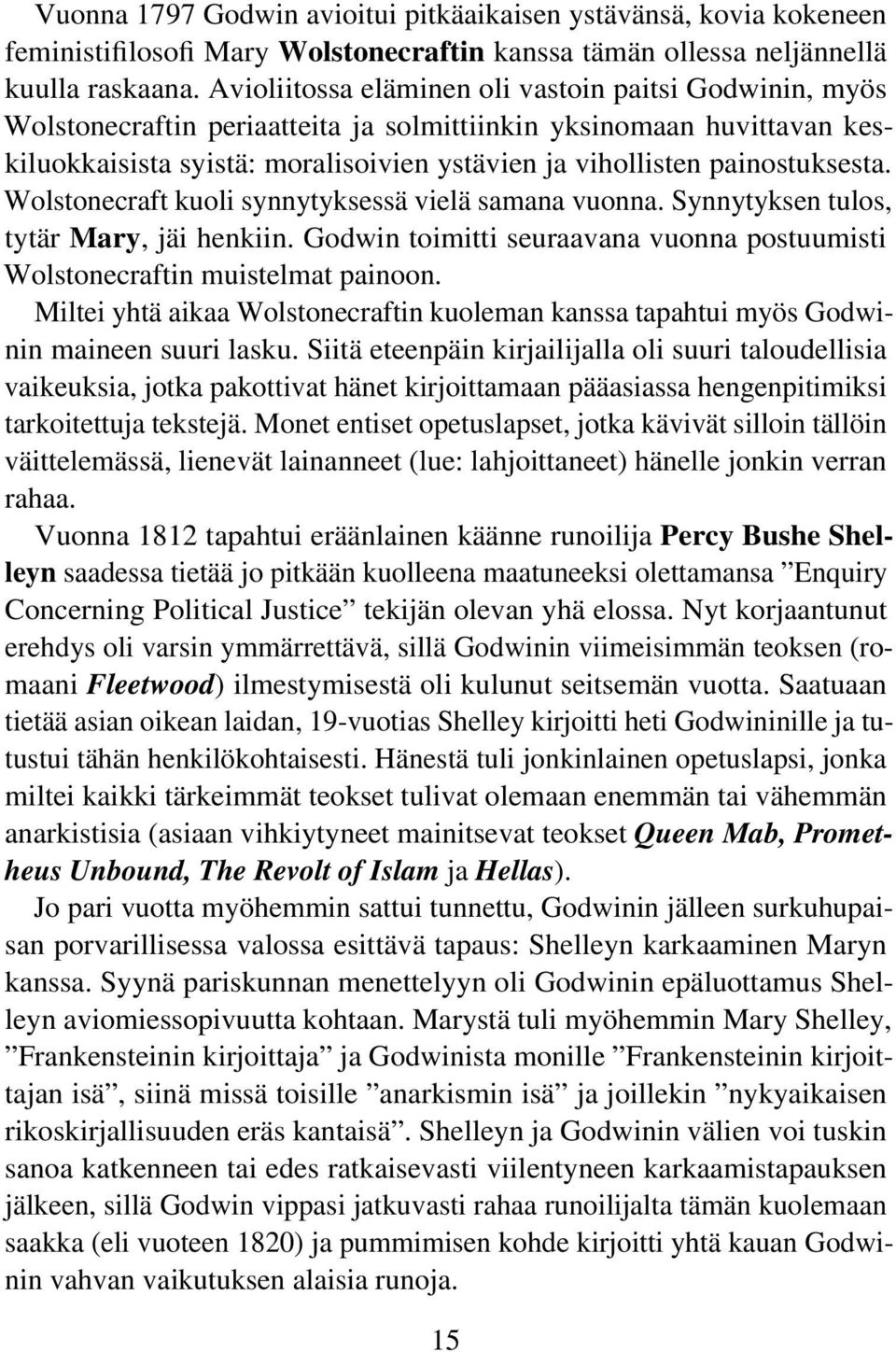 painostuksesta. Wolstonecraft kuoli synnytyksessä vielä samana vuonna. Synnytyksen tulos, tytär Mary, jäi henkiin. Godwin toimitti seuraavana vuonna postuumisti Wolstonecraftin muistelmat painoon.