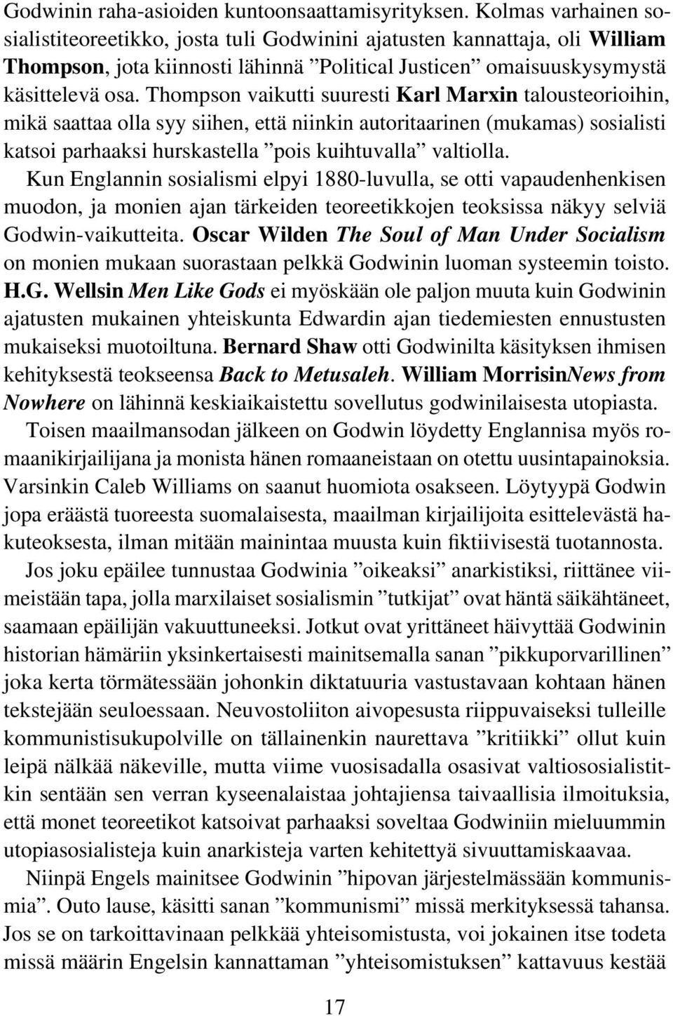 Thompson vaikutti suuresti Karl Marxin talousteorioihin, mikä saattaa olla syy siihen, että niinkin autoritaarinen (mukamas) sosialisti katsoi parhaaksi hurskastella pois kuihtuvalla valtiolla.