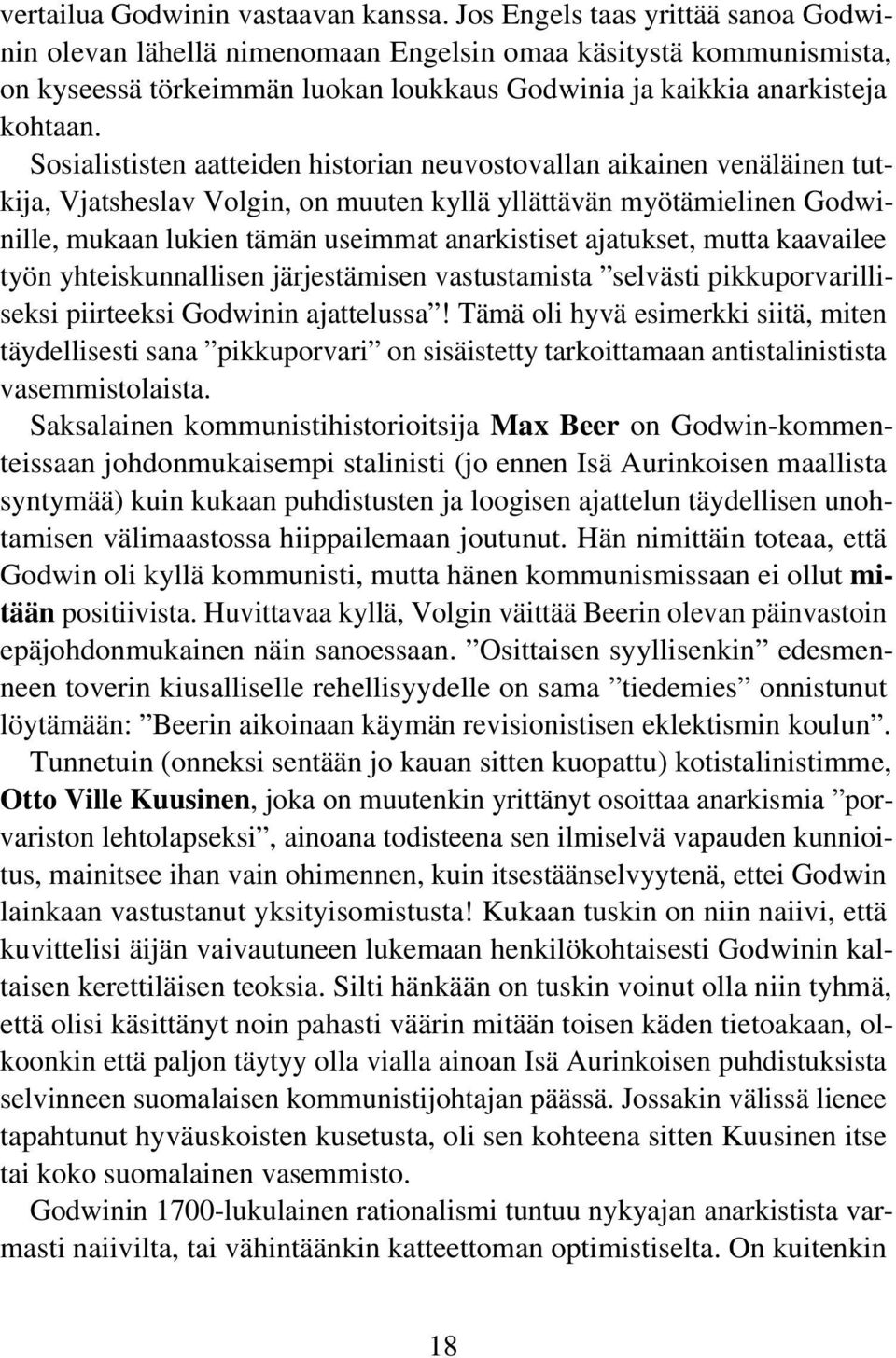 Sosialististen aatteiden historian neuvostovallan aikainen venäläinen tutkija, Vjatsheslav Volgin, on muuten kyllä yllättävän myötämielinen Godwinille, mukaan lukien tämän useimmat anarkistiset