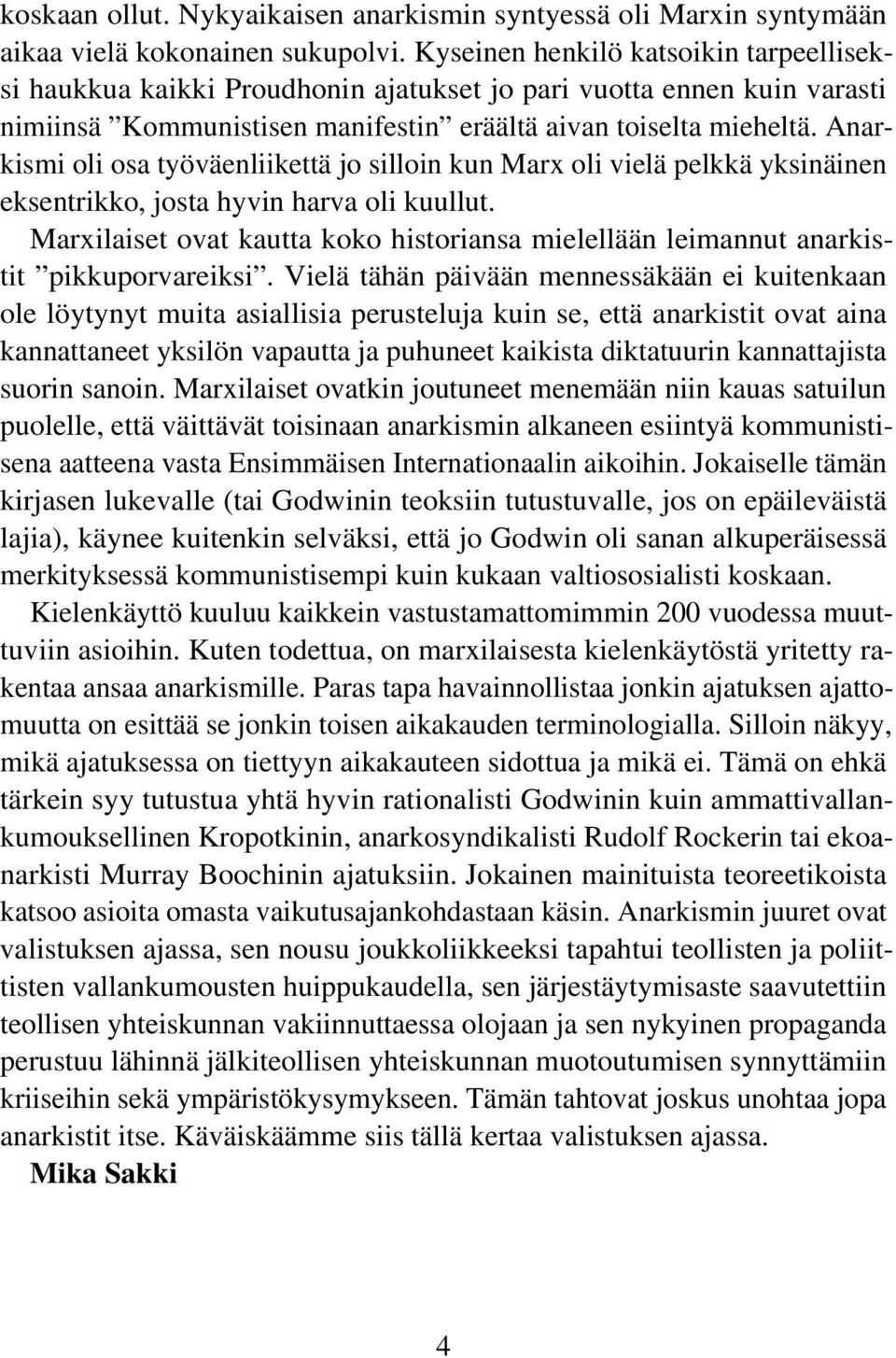 Anarkismi oli osa työväenliikettä jo silloin kun Marx oli vielä pelkkä yksinäinen eksentrikko, josta hyvin harva oli kuullut.