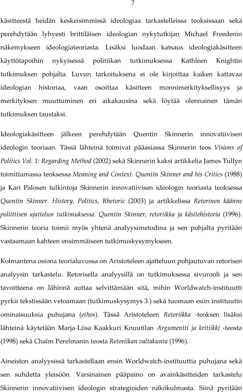 Luvun tarkoituksena ei ole kirjoittaa kaiken kattavaa ideologian historiaa, vaan osoittaa käsitteen monnimerkityksellisyys ja merkityksen muuttuminen eri aikakausina sekä löytää olennainen tämän