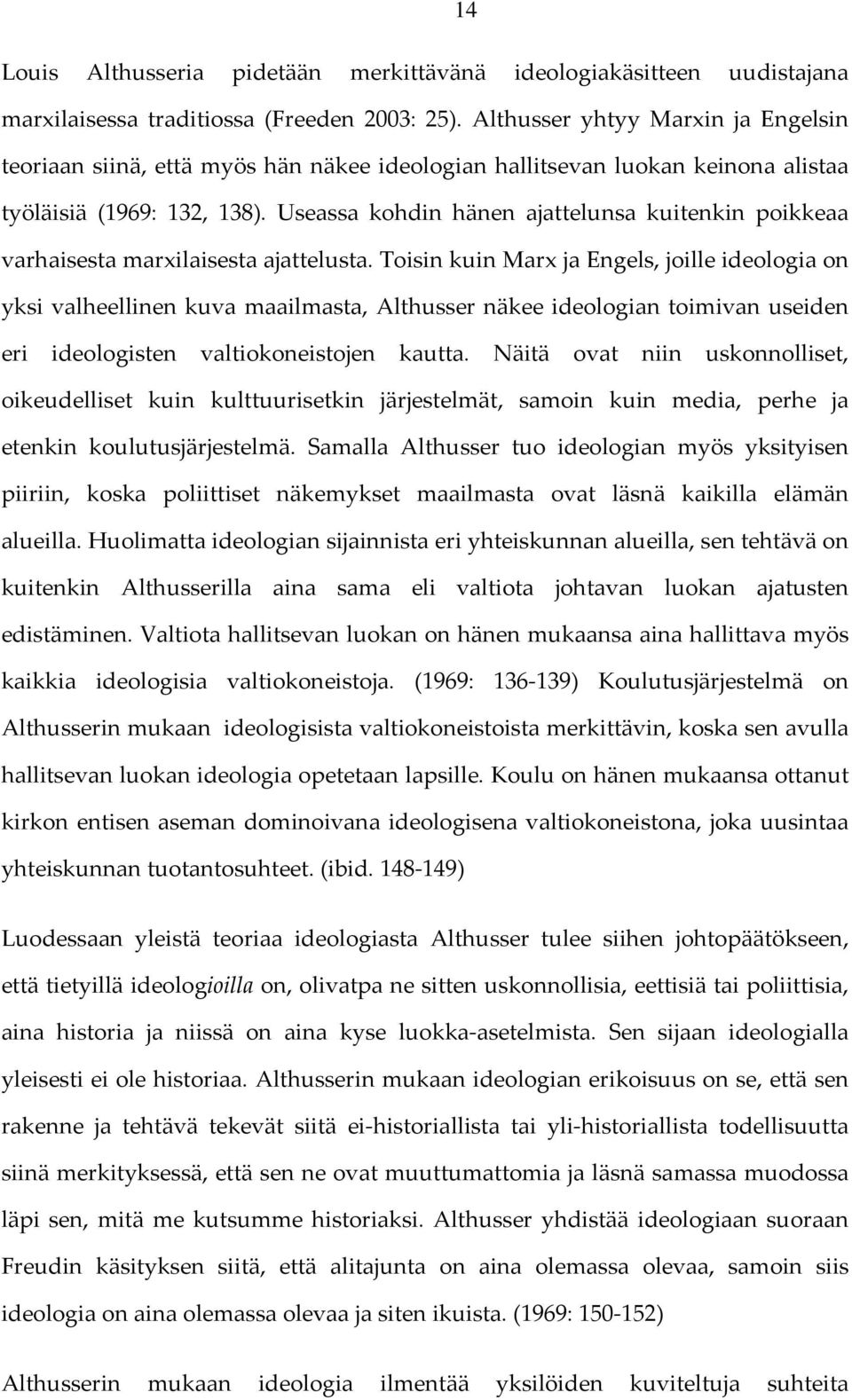 Useassa kohdin hänen ajattelunsa kuitenkin poikkeaa varhaisesta marxilaisesta ajattelusta.