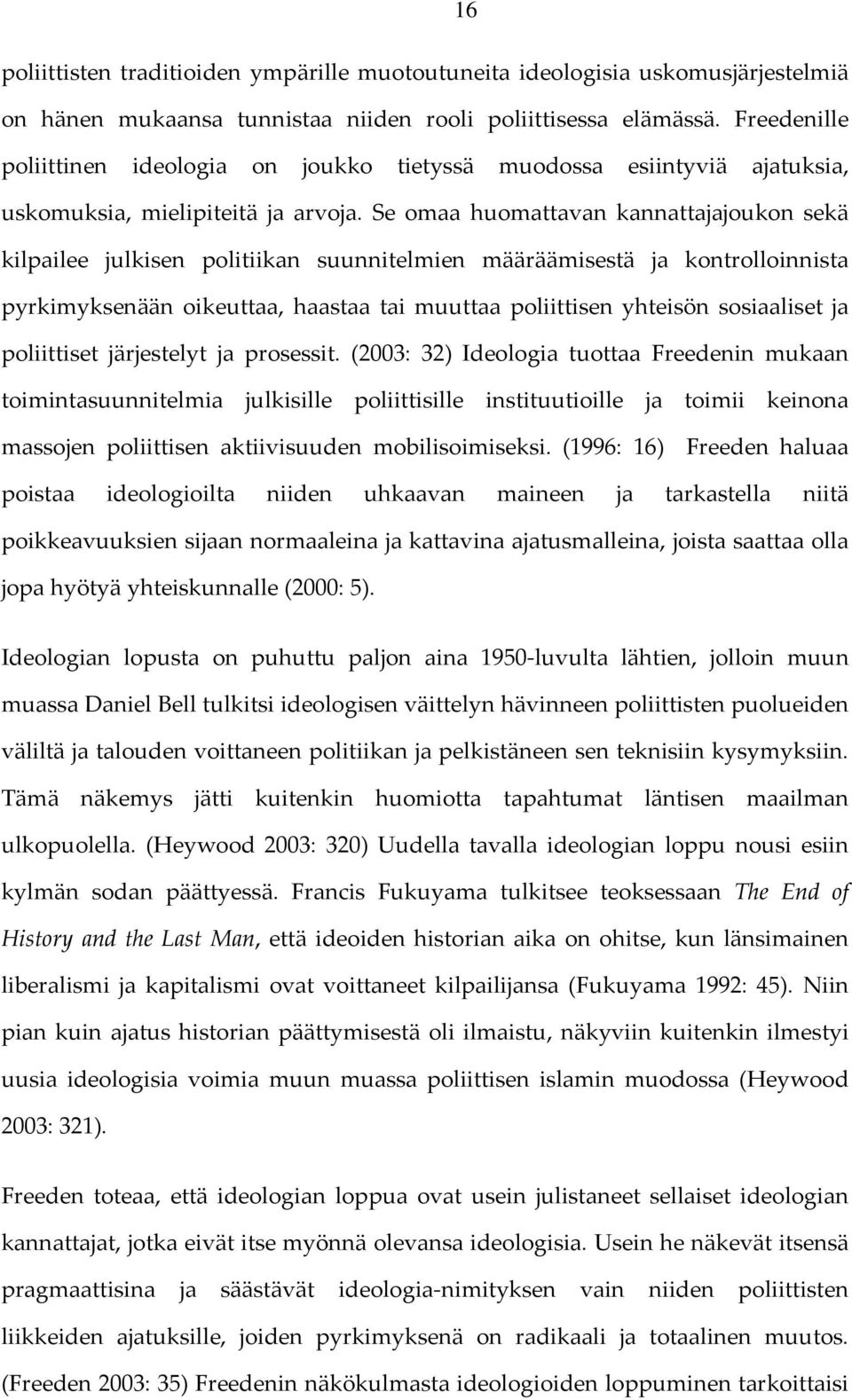 Se omaa huomattavan kannattajajoukon sekä kilpailee julkisen politiikan suunnitelmien määräämisestä ja kontrolloinnista pyrkimyksenään oikeuttaa, haastaa tai muuttaa poliittisen yhteisön sosiaaliset