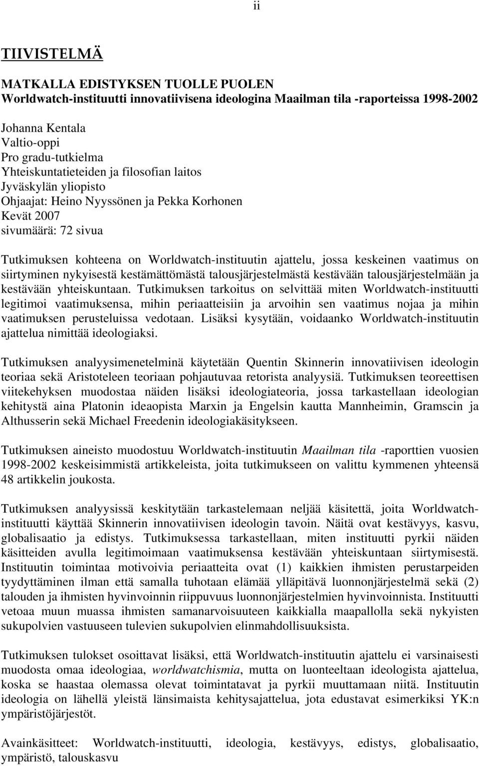 jossa keskeinen vaatimus on siirtyminen nykyisestä kestämättömästä talousjärjestelmästä kestävään talousjärjestelmään ja kestävään yhteiskuntaan.