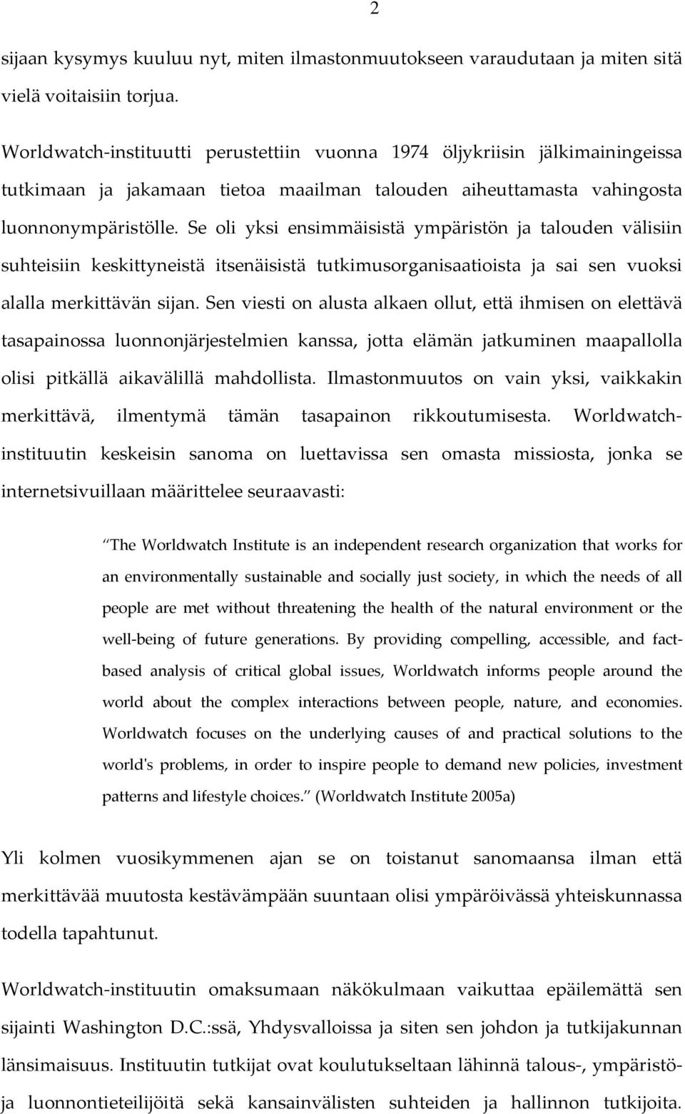 Se oli yksi ensimmäisistä ympäristön ja talouden välisiin suhteisiin keskittyneistä itsenäisistä tutkimusorganisaatioista ja sai sen vuoksi alalla merkittävän sijan.