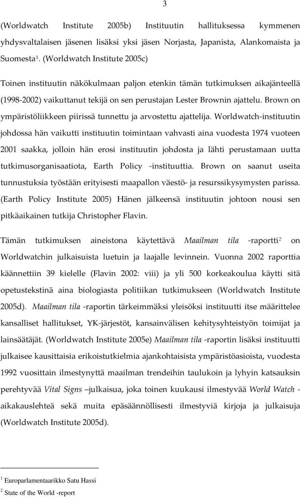 Brown on ympäristöliikkeen piirissä tunnettu ja arvostettu ajattelija.