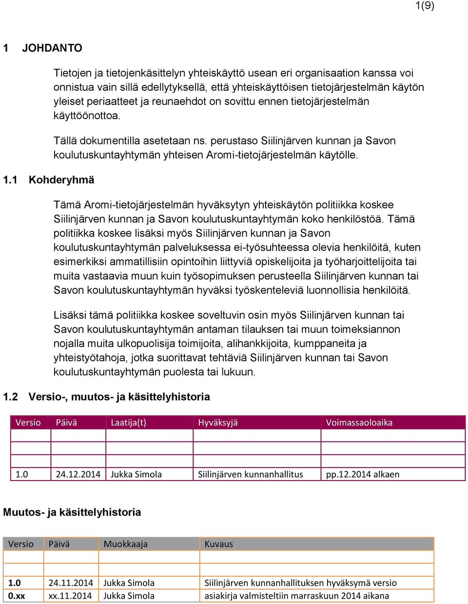 reunaehdot on sovittu ennen tietojärjestelmän käyttöönottoa. Tällä dokumentilla asetetaan ns. perustaso Siilinjärven kunnan ja Savon koulutuskuntayhtymän yhteisen Aromi-tietojärjestelmän käytölle.