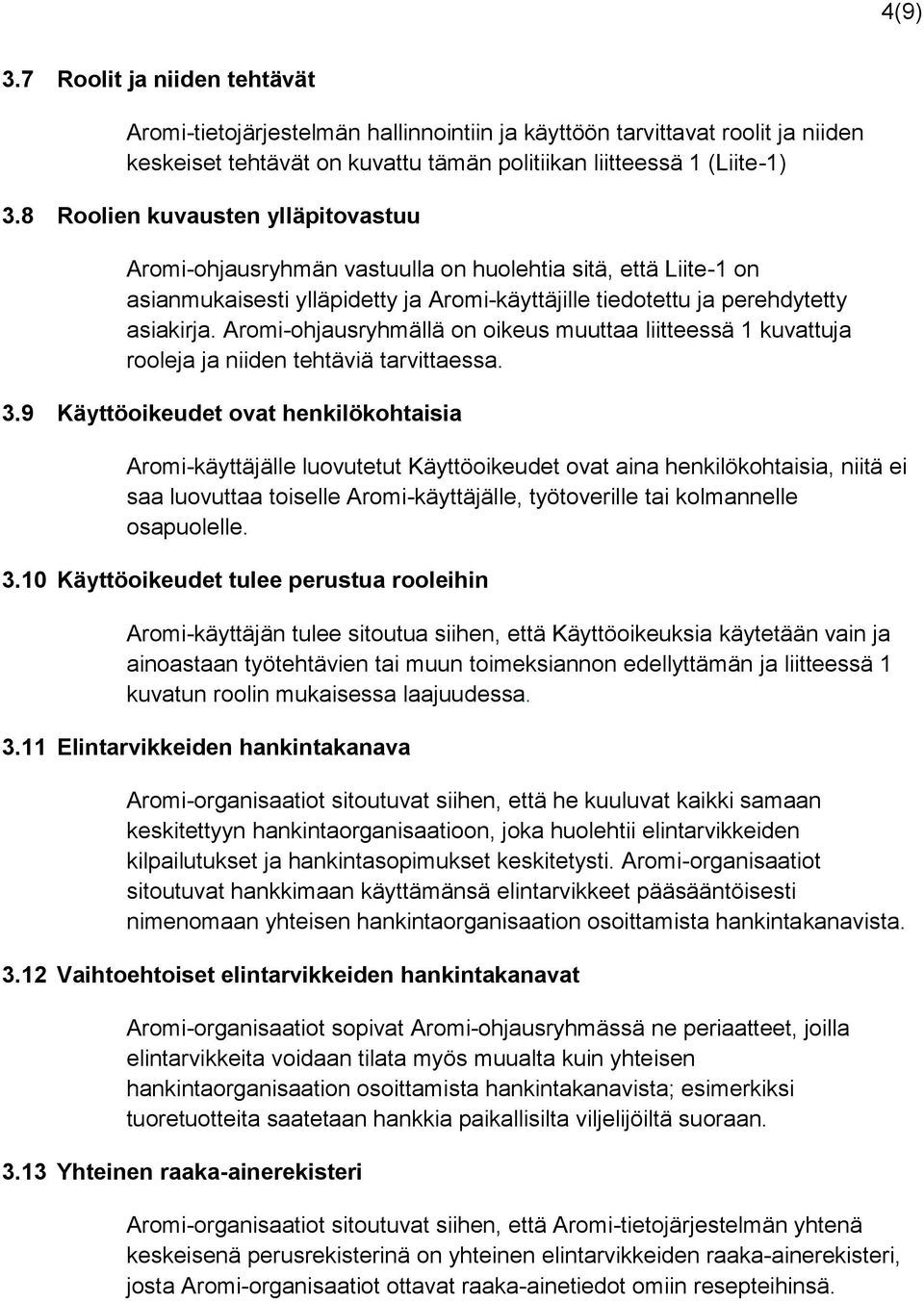 Aromi-ohjausryhmällä on oikeus muuttaa liitteessä 1 kuvattuja rooleja ja niiden tehtäviä tarvittaessa. 3.