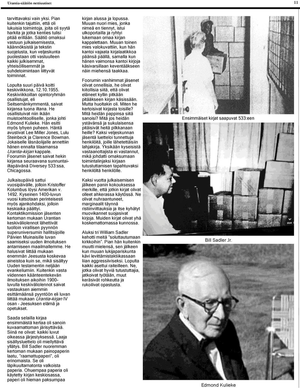 Lopulta suuri päivä koitti keskiviikkona, 12.10.1955. Keskiviikkoillan opintoryhmän osallistujat, eli Seitsemänkymmentä, saivat kirjansa tuona iltana.