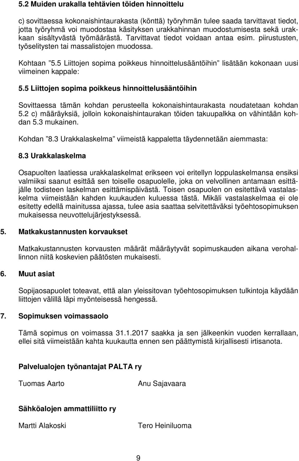 5 Liittojen sopima poikkeus hinnoittelusääntöihin lisätään kokonaan uusi viimeinen kappale: 5.