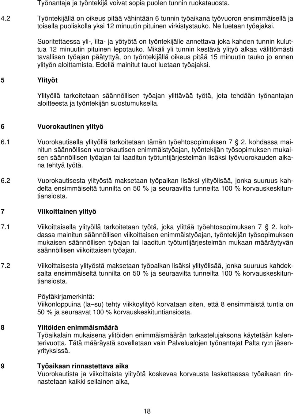 5 Ylityöt Suoritettaessa yli-, ilta- ja yötyötä on työntekijälle annettava joka kahden tunnin kuluttua 12 minuutin pituinen lepotauko.