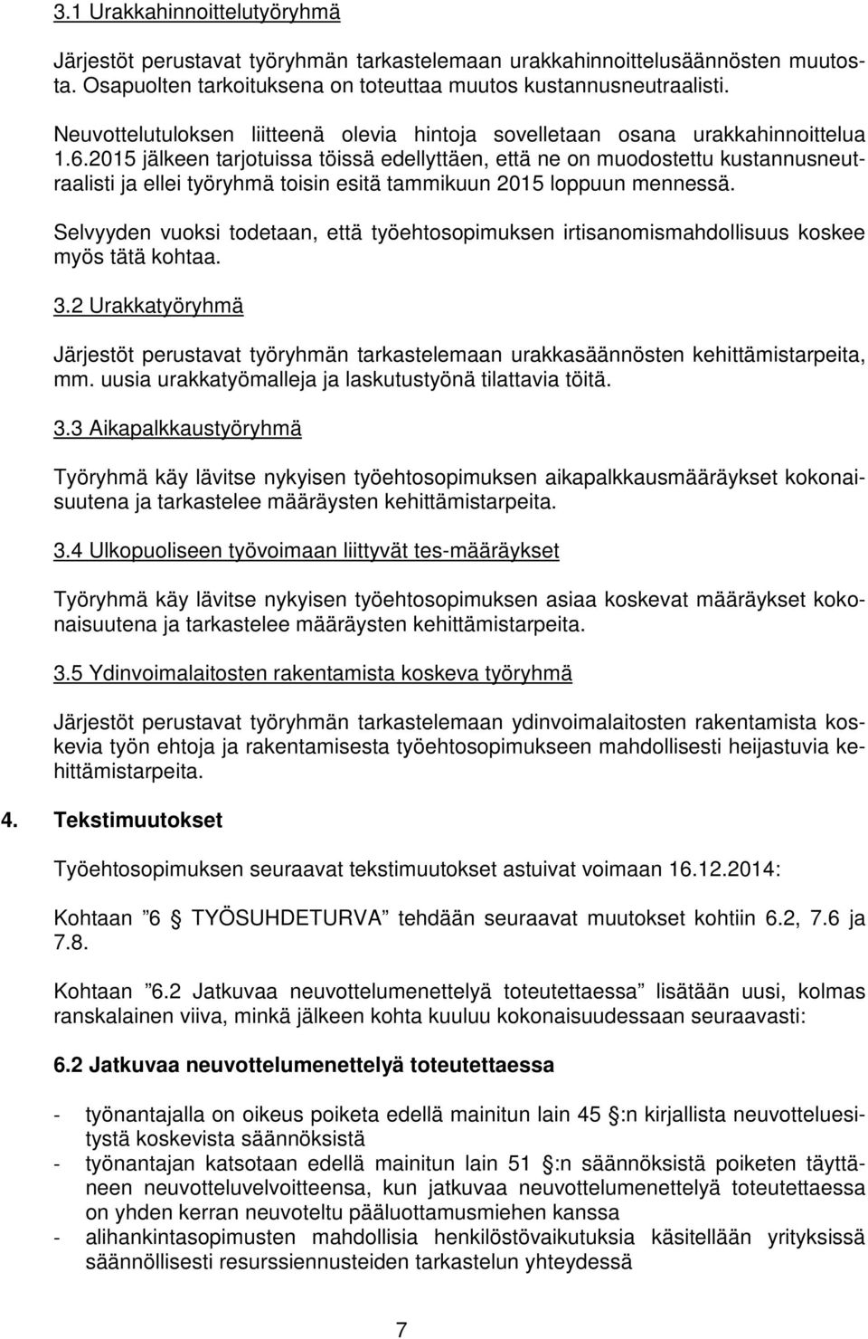 2015 jälkeen tarjotuissa töissä edellyttäen, että ne on muodostettu kustannusneutraalisti ja ellei työryhmä toisin esitä tammikuun 2015 loppuun mennessä.