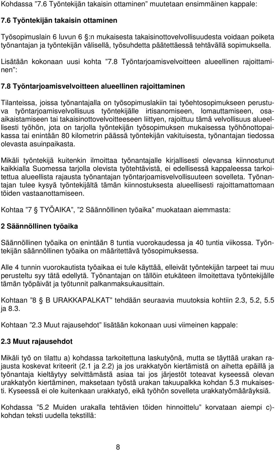 sopimuksella. Lisätään kokonaan uusi kohta 7.8 Työntarjoamisvelvoitteen alueellinen rajoittaminen : 7.