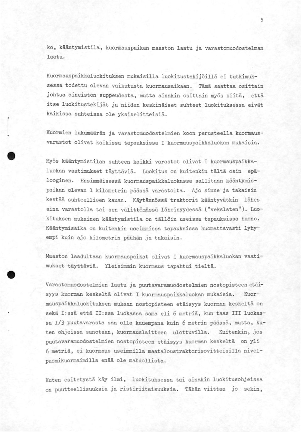 yksiselitteisiä. Kuormien lukumäärän ja varastomuodostelmien koon perusteella kuormausvarastot olivat kaikissa tapauksissa I kuormauspaikkaluokan mukaisia.