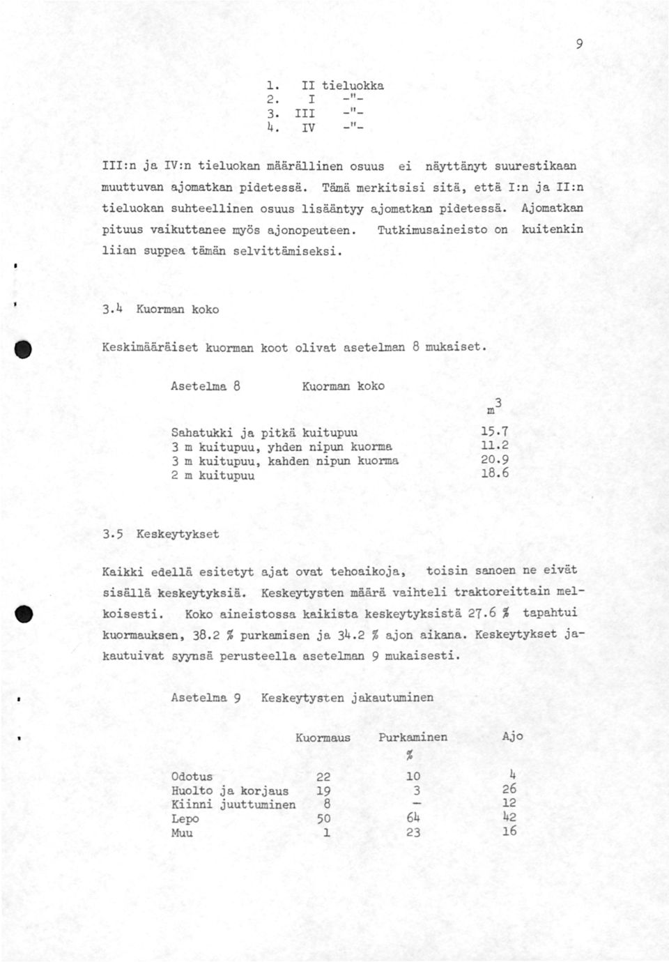 Tutkimusaineisto on kuitenkin 3.4 Kuorman koko Keskimääräiset kuorman koot olivat asetelman 8 mukaiset.