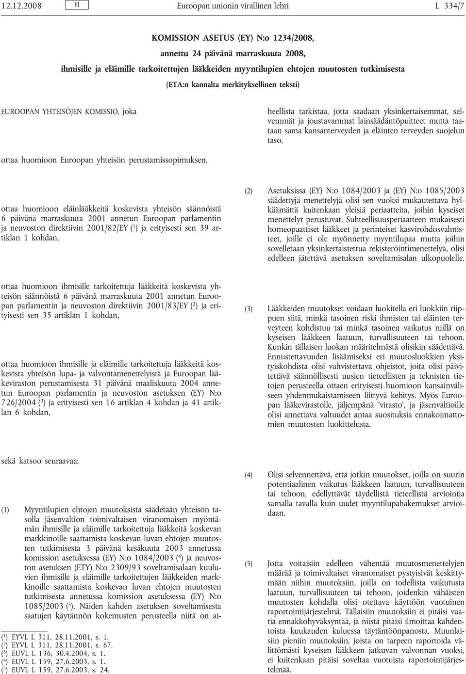 viranomaisen myöntämän ihmisille ja eläimille tarkoitettuja lääkkeitä koskevan markkinoille saattamista koskevan luvan ehtojen muutosten tutkimisesta 3 päivänä kesäkuuta 2003 annetussa komission