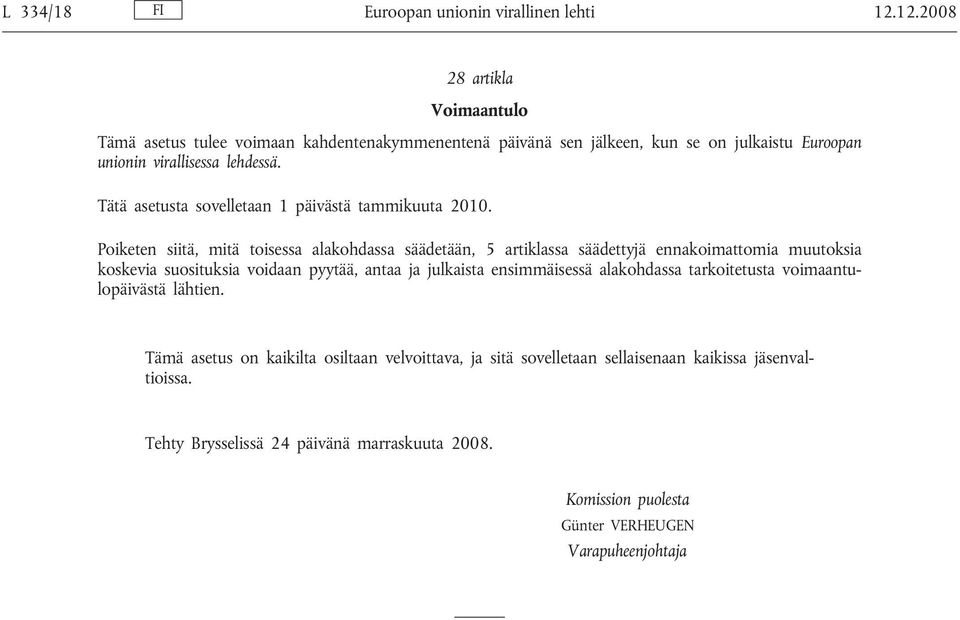 Tätä asetusta sovelletaan 1 päivästä tammikuuta 2010.