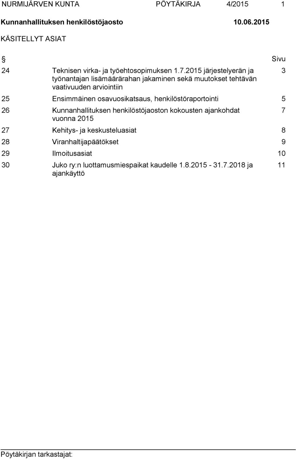 2015 järjestelyerän ja työnantajan lisämäärärahan jakaminen sekä muutokset tehtävän vaativuuden arviointiin 25 Ensimmäinen