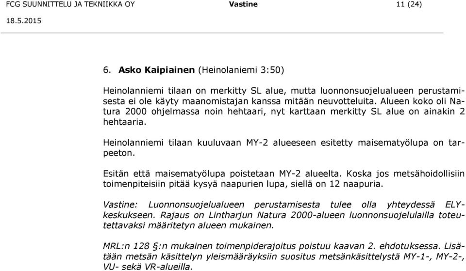 Alueen koko oli Natura 2000 ohjelmassa noin hehtaari, nyt karttaan merkitty SL alue on ainakin 2 hehtaaria. Heinolanniemi tilaan kuuluvaan MY-2 alueeseen esitetty maisematyölupa on tarpeeton.