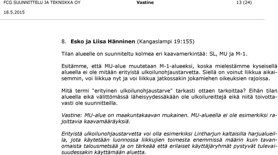 Siellä on voinut liikkua aikaisemmin, voi liikkua nyt ja voi liikkua jatkossakin jokamiehen oikeuksien rajoissa. Mitä termi "erityinen ulkoilunohjaustarve" tarkasti ottaen tarkoittaa?