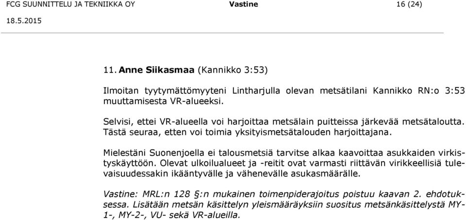 Mielestäni Suonenjoella ei talousmetsiä tarvitse alkaa kaavoittaa asukkaiden virkistyskäyttöön.